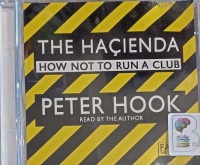 The Hacienda -  How Not to Run a Club written by Peter Hook performed by Peter Hook on Audio CD (Abridged)